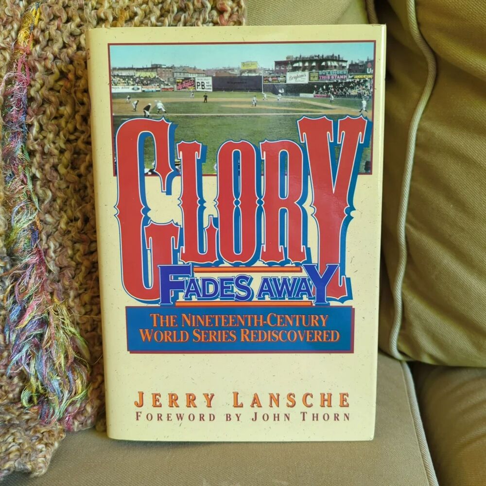 Glory Fades Away: 19th Century World Series Revisited HCDJ 1991 First Edition